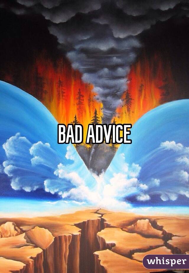 BAD ADVICE