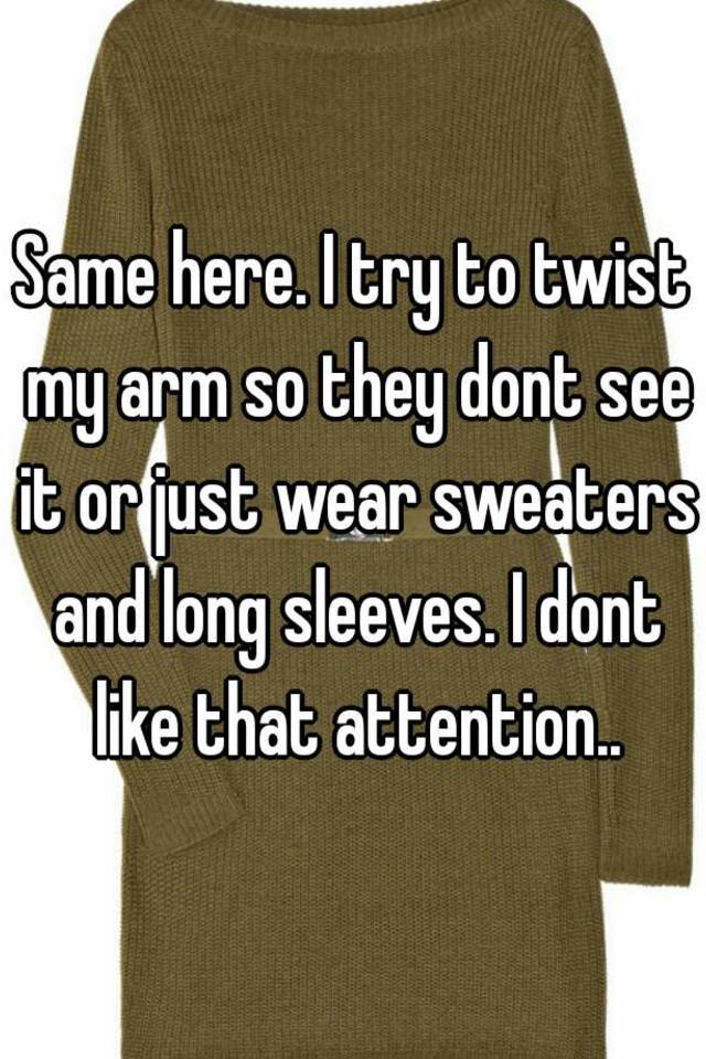 same-here-i-try-to-twist-my-arm-so-they-dont-see-it-or-just-wear