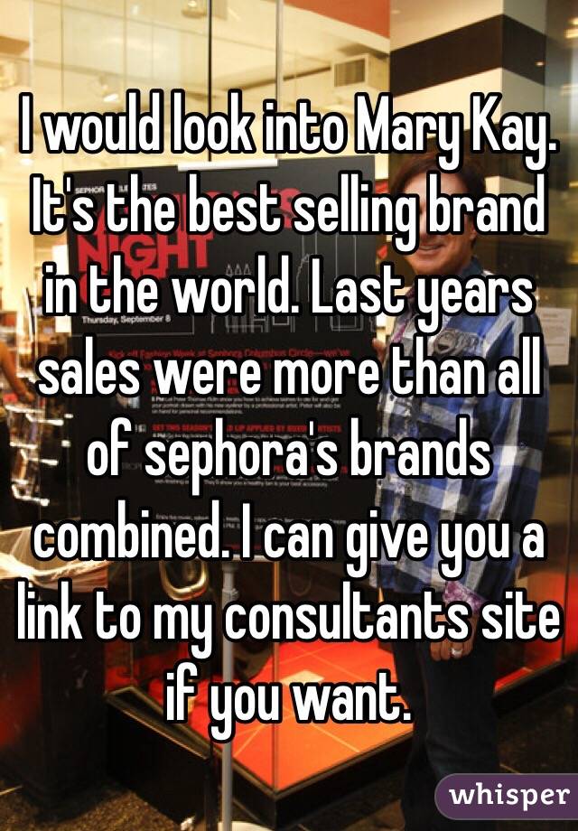 I would look into Mary Kay. It's the best selling brand in the world. Last years sales were more than all of sephora's brands combined. I can give you a link to my consultants site if you want. 
