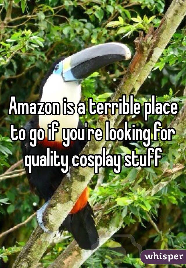 Amazon is a terrible place to go if you're looking for quality cosplay stuff