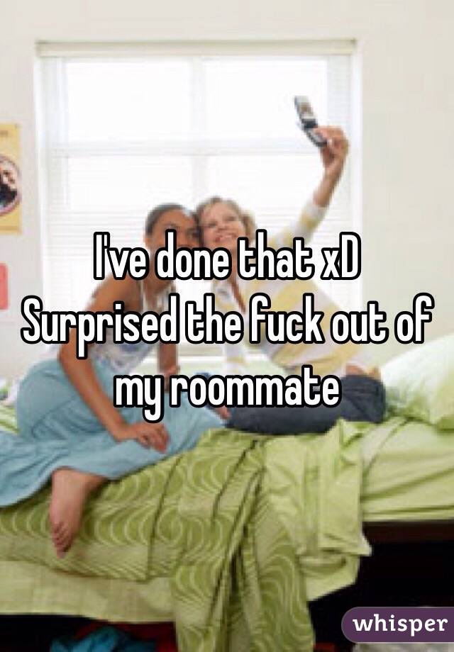 I've done that xD
Surprised the fuck out of my roommate