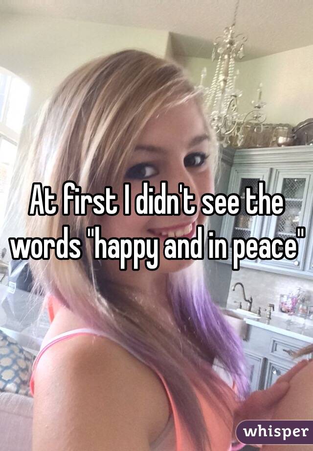 At first I didn't see the words "happy and in peace"
