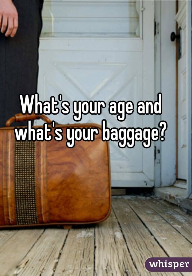 What's your age and what's your baggage? 