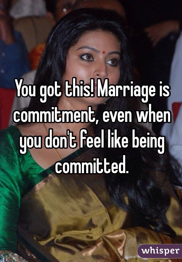 You got this! Marriage is commitment, even when you don't feel like being committed. 