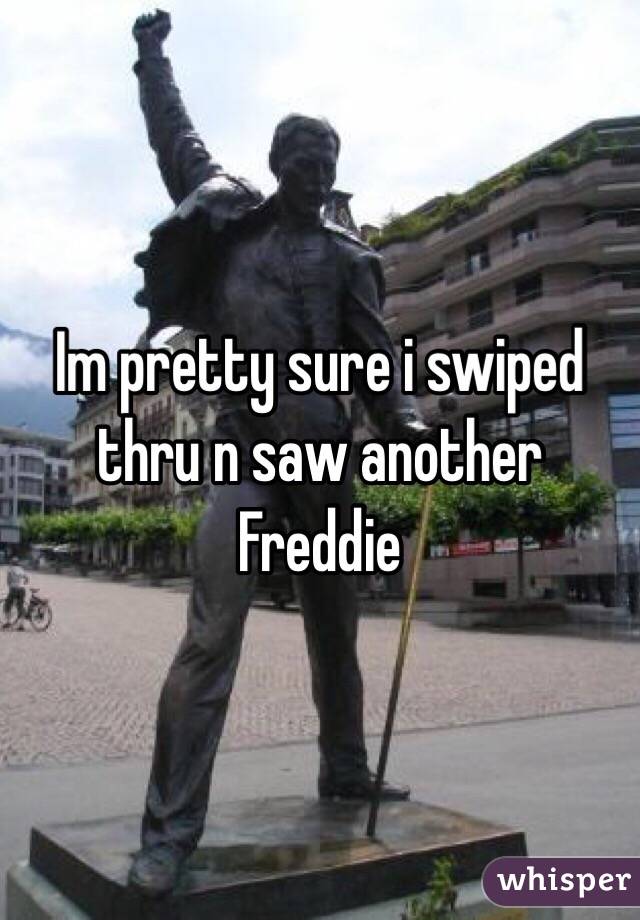 Im pretty sure i swiped thru n saw another Freddie