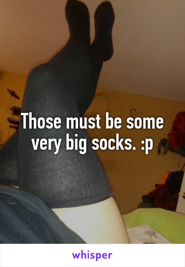 Those must be some very big socks. :p