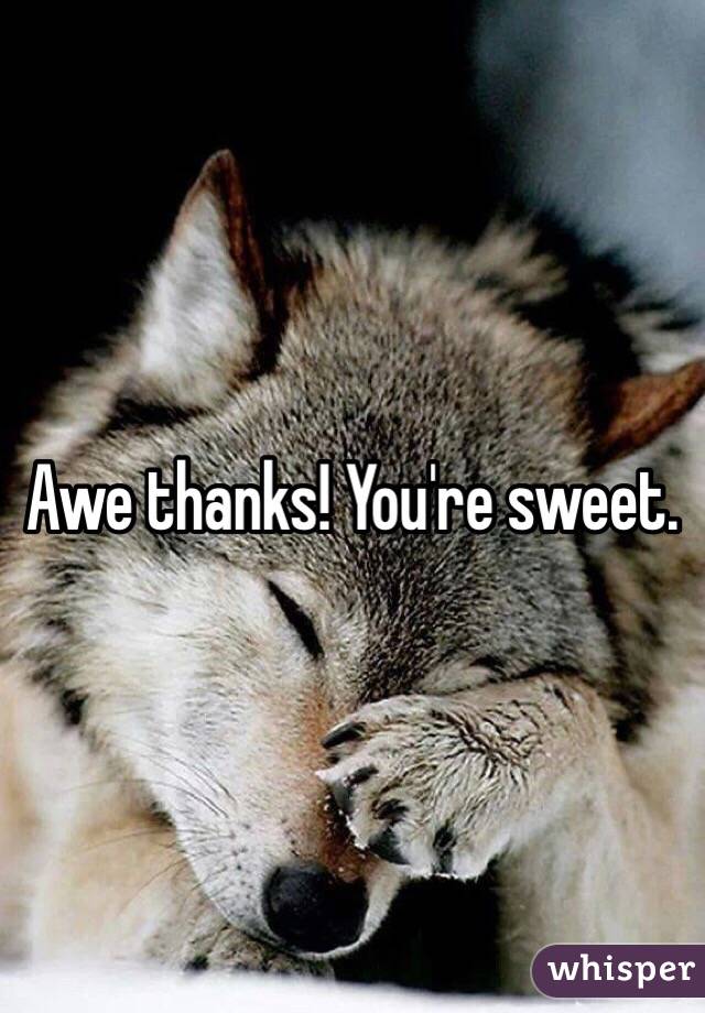 Awe thanks! You're sweet. 