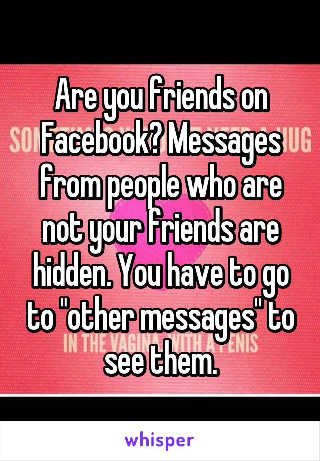 Are you friends on Facebook? Messages from people who are not your friends are hidden. You have to go to "other messages" to see them.