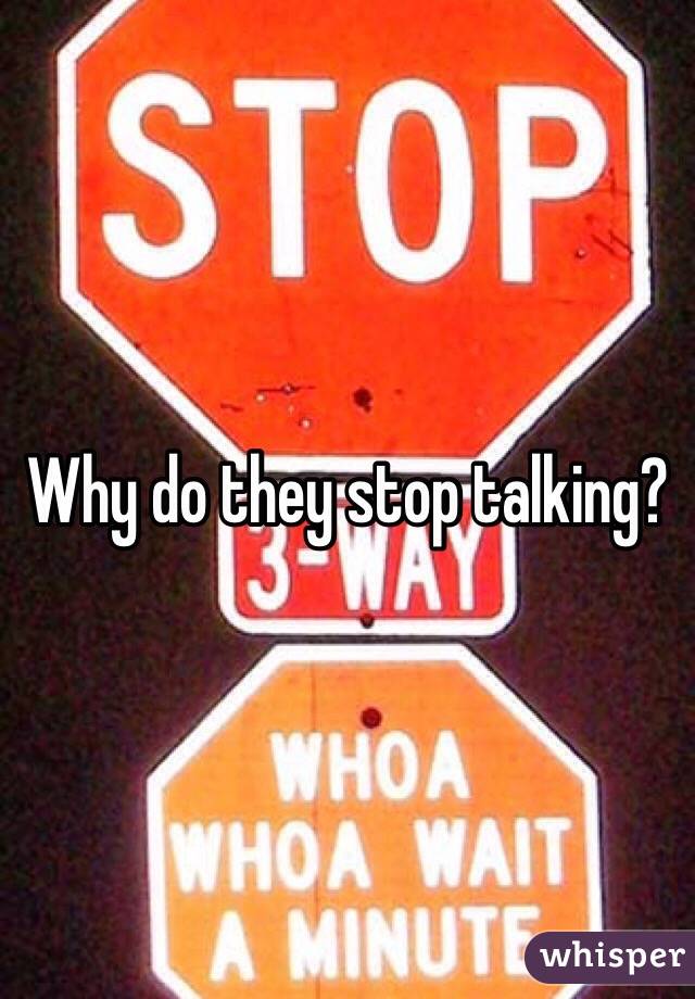 Why do they stop talking?