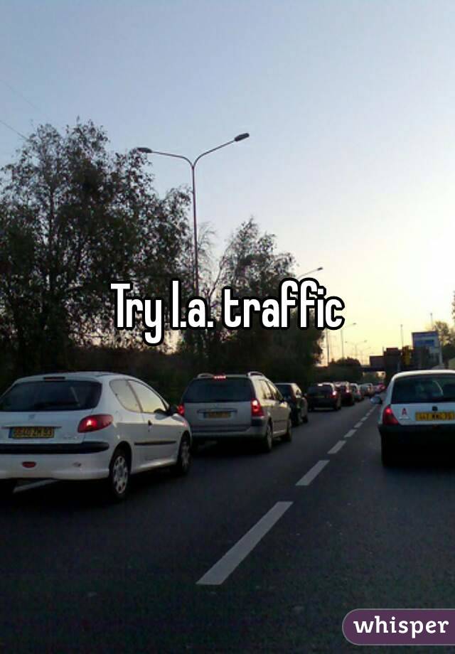 Try l.a. traffic