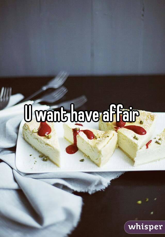 U want have affair