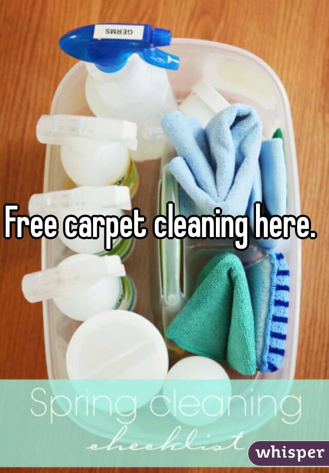 Free carpet cleaning here. 