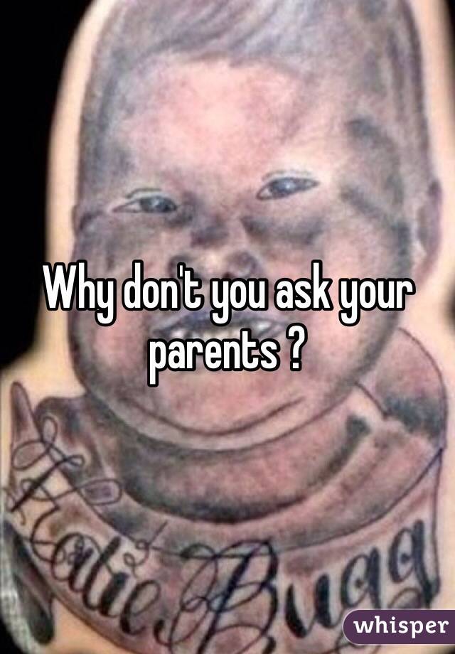 Why don't you ask your parents ? 