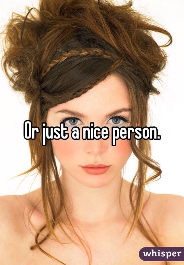 Or just a nice person. 