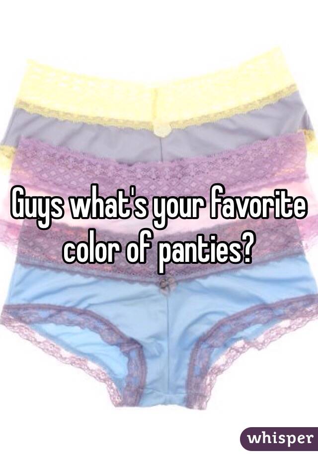 Guys what's your favorite color of panties?