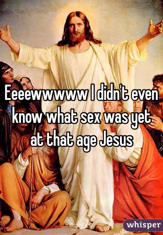 Eeeewwwww I didn't even know what sex was yet at that age Jesus
