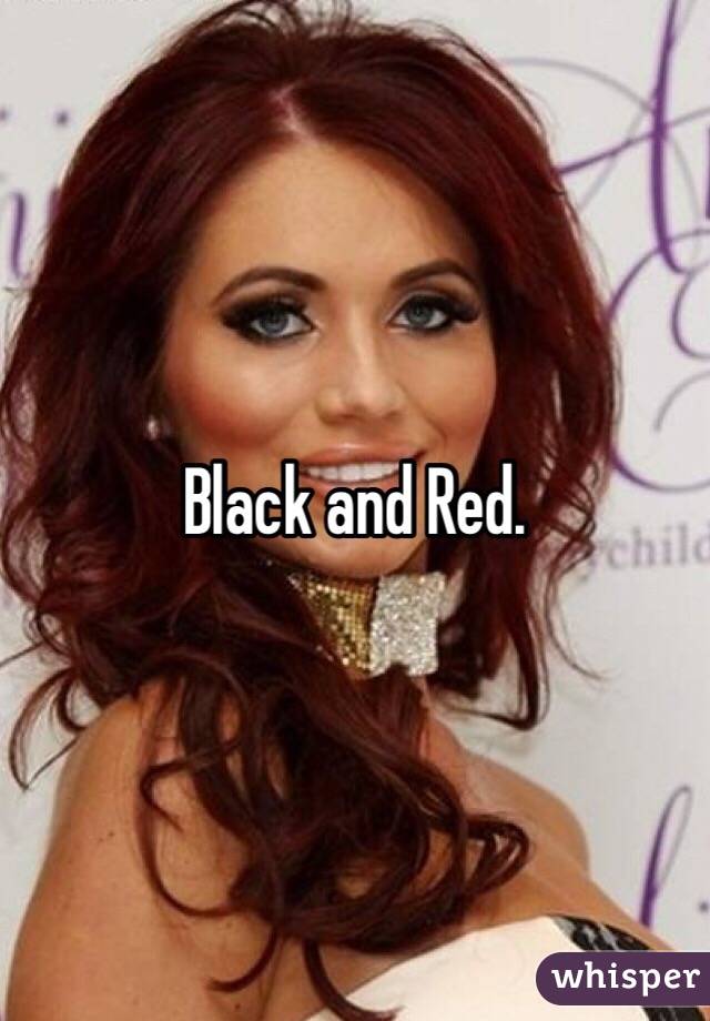 Black and Red.