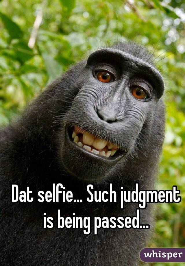 Dat selfie... Such judgment is being passed...