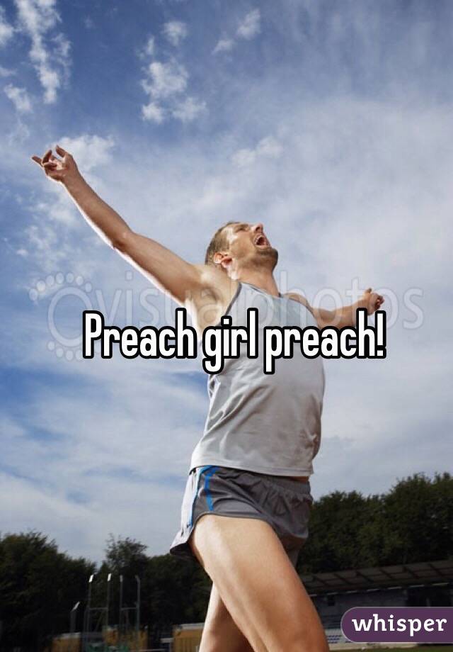 Preach girl preach!