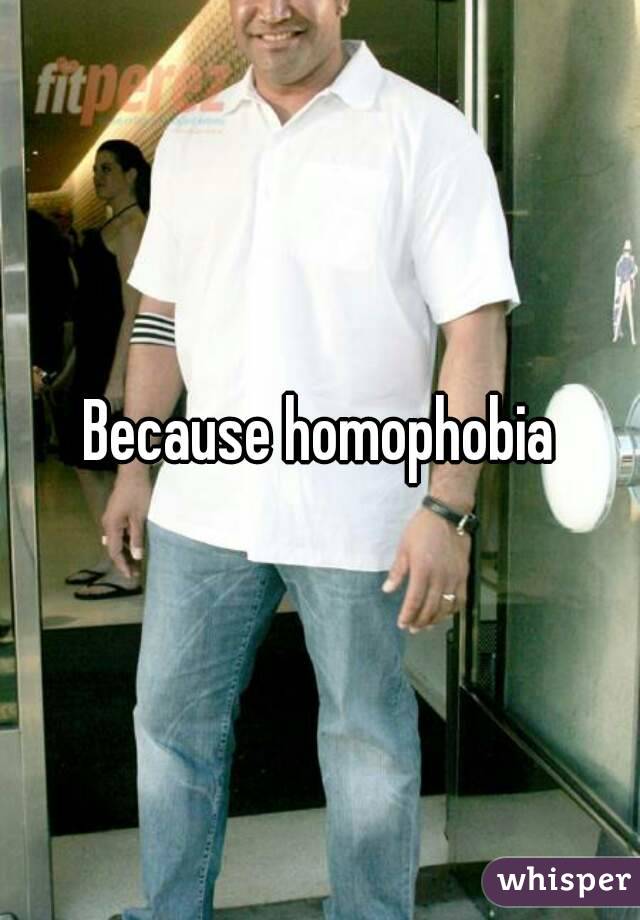 Because homophobia