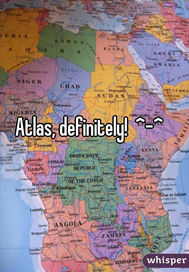 Atlas, definitely!  ^-^