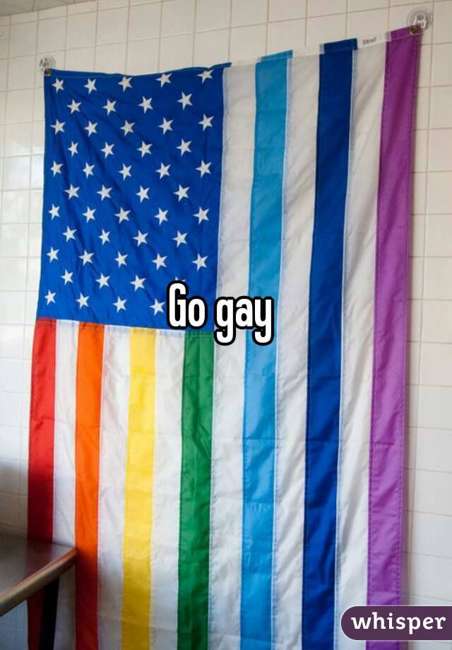 Go gay 
