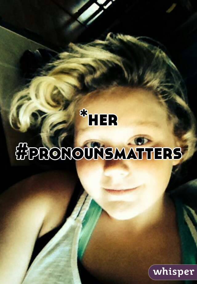 *her

#pronounsmatters