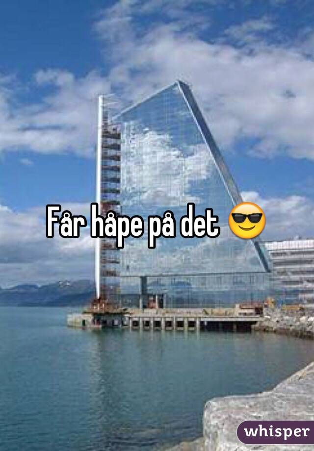 Får håpe på det 😎