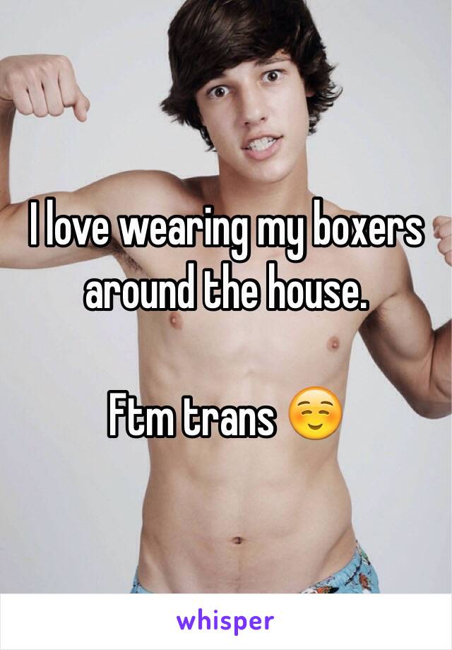 I Love Wearing My Boxers Around The House Ftm Tran