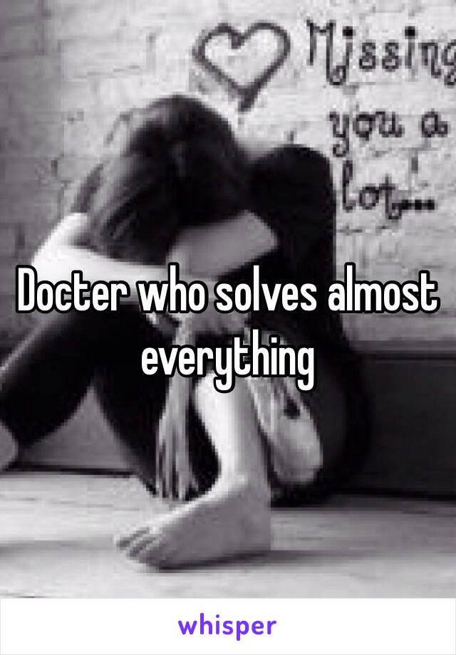 Docter who solves almost everything 