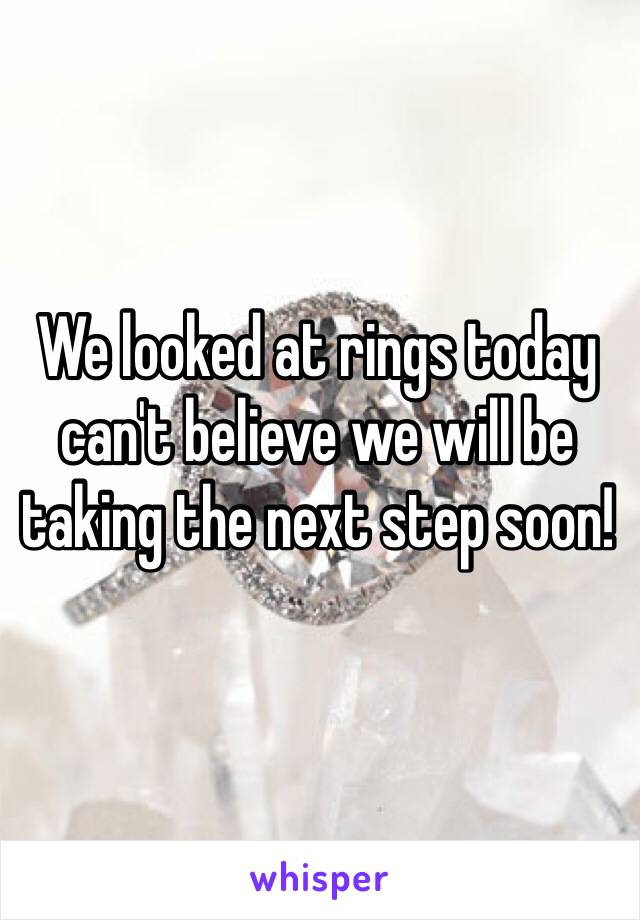 We looked at rings today can't believe we will be taking the next step soon! 