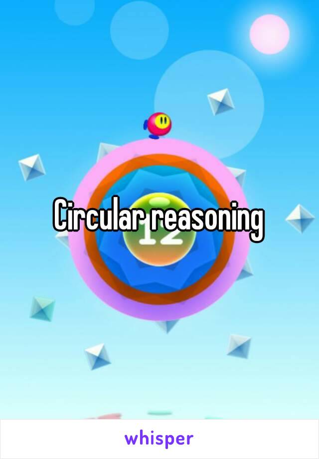 Circular reasoning