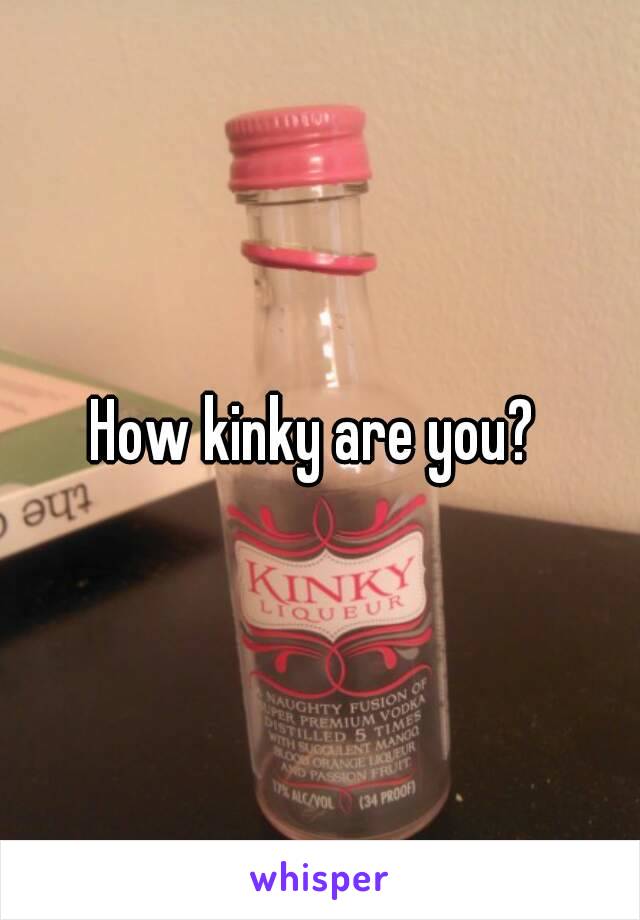 How kinky are you? 