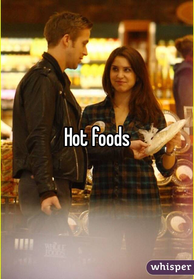 Hot foods