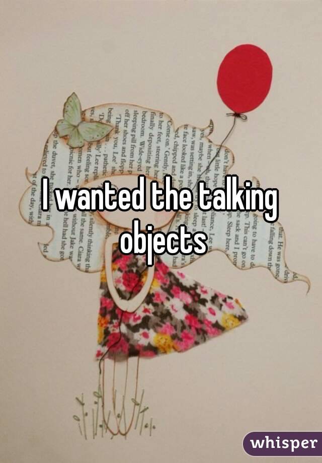 I wanted the talking objects