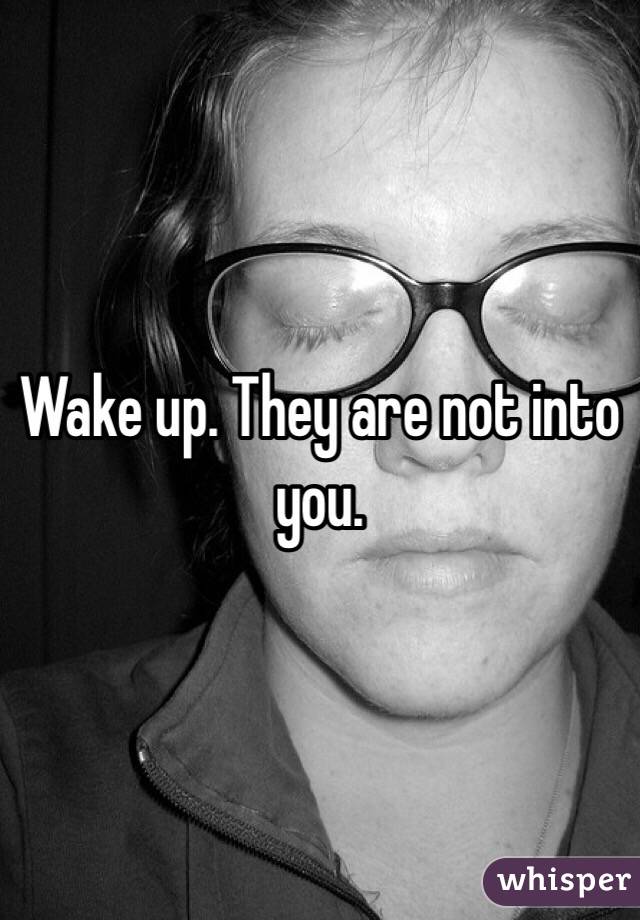 Wake up. They are not into you. 