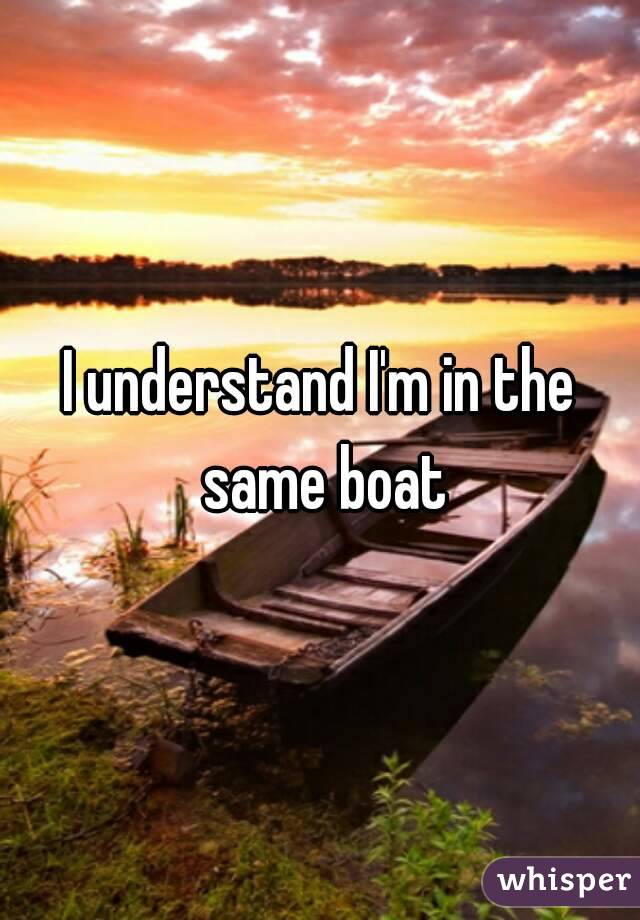 I understand I'm in the same boat