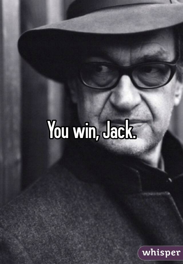 You win, Jack.