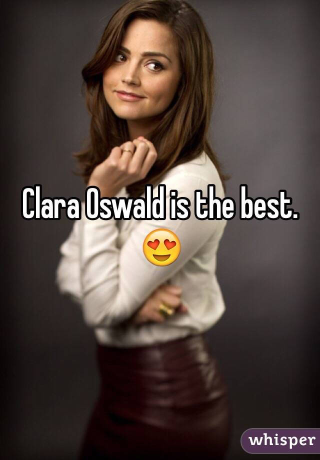 Clara Oswald is the best. 😍