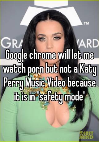 Katy Perry Porn Parody - Google chrome will let me watch porn but not a Katy Perry Music Video  because it is in \