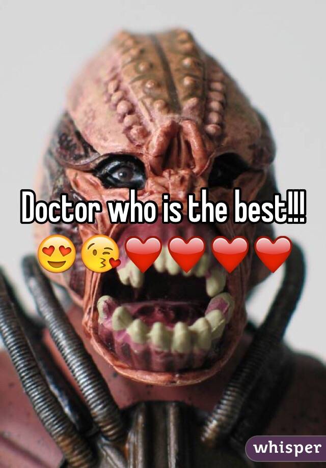 Doctor who is the best!!! 😍😘❤️❤️❤️❤️