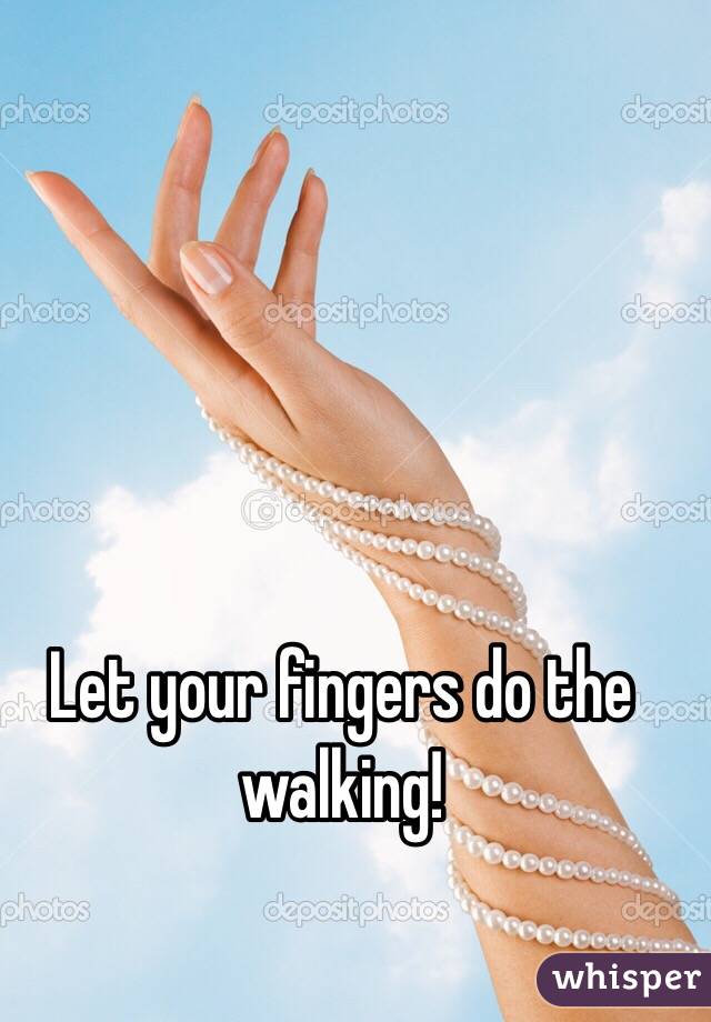 Let your fingers do the walking!