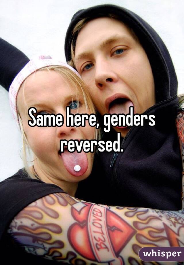 Same here, genders reversed.