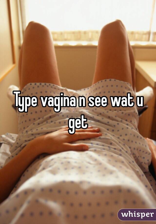 Type vagina n see wat u get