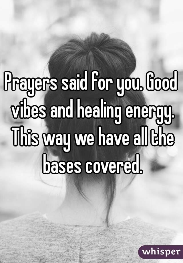 Prayers said for you. Good vibes and healing energy. This way we have all the bases covered.