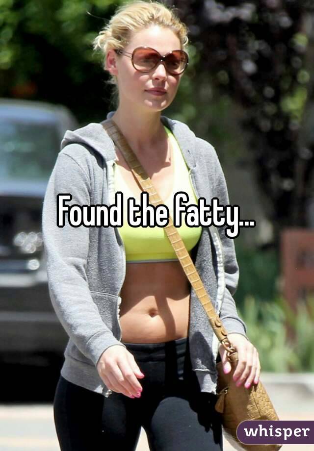 Found the fatty...