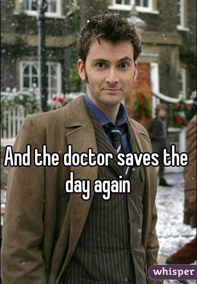 And the doctor saves the day again