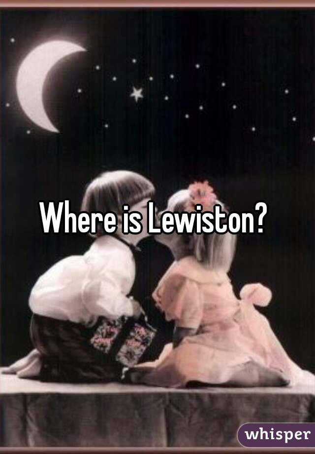 Where is Lewiston? 