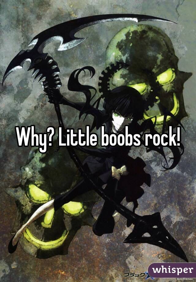 Why? Little boobs rock!