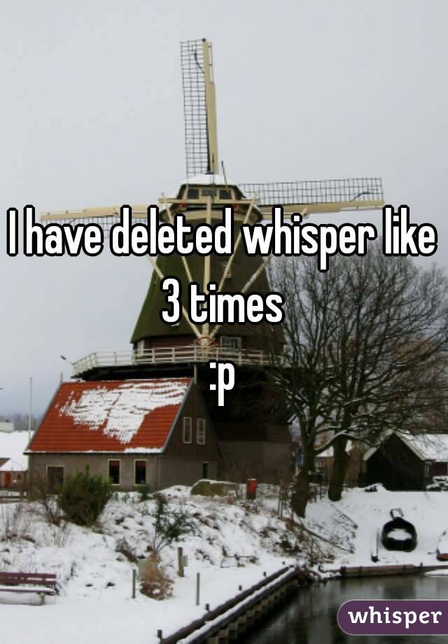 I have deleted whisper like 3 times 
:p